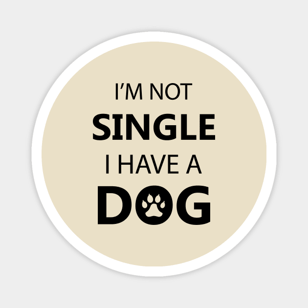 I Am Not Single I Have A Dog - Love Dogs - Gift For Dog Lovers Magnet by xoclothes